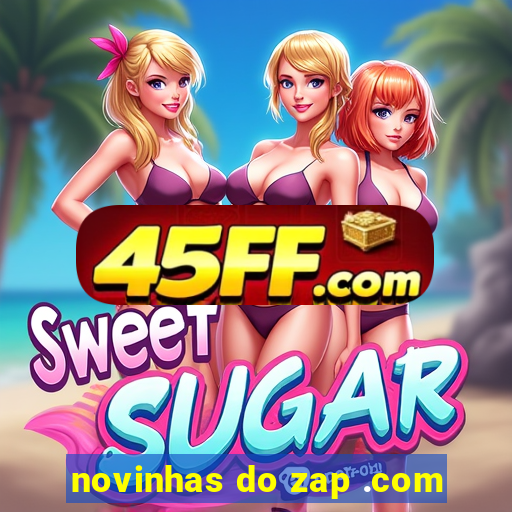novinhas do zap .com